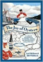 The Joy of Oysters: A Guide & Cookbook for Oyster Lovers in North America - Lori McKean