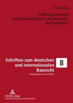 Zahlungsansprueche Von Bauunternehmern Bei Stoerungen Des Bauablaufs: Eine Untersuchung in Bezug Auf Vob/B-Vertraege - Hajo Willner