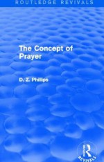 The Concept of Prayer (Routledge Revivals) - Dewi Zephaniah Phillips