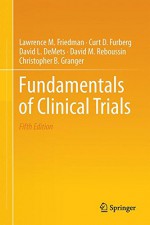 Fundamentals of Clinical Trials - Lawrence M. Friedman, Curt D. Furberg, David DeMets, David M. Reboussin, Christopher B. Granger