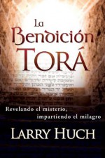 La Bendicion Tora (Spanish Edition) - Larry Huch