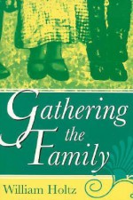 Gathering the Family - William V. Holtz