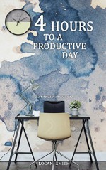 4 hours to a productive day (Just some Motivation) - Logan Smith