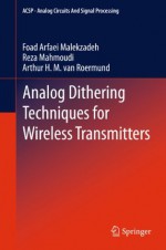 Analog Dithering Techniques for Wireless Transmitters: 3 (Analog Circuits and Signal Processing) - Foad Arfaei Malekzadeh, Reza Mahmoudi, Arthur H.M. Roermund