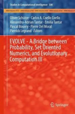 EVOLVE - A Bridge between Probability, Set Oriented Numerics, and Evolutionary Computation III (Studies in Computational Intelligence, #500) - Oliver Schütze, Carlos A. Coello Coello, Alexandru-Adrian Tantar, Emilia Tantar, Pascal Bouvry, Pierre Del Moral, Pierrick Legrand