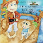 A Flag for the Flying Dragon: A Captain No Beard Story - Carole P. Roman, Bonnie Lemaire