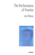 The Performance of Practice: Enhancing the Repertoire of Therapy with Children and Families - Jim Wilson, John Shotter, peter rober