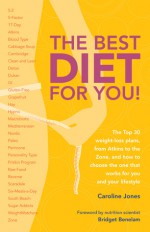 The Best Diet for You!: The Top 30 Weight-Loss Plans, from Atkins to the Zone, and How to Choose the One That Works for You and Your Lifestyle - Caroline Jones, Bridget Benelam