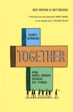 Together: How Small Groups Achieve Big Things - Henry Hemming