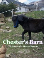 Chester's Barn: A Story about a Horse Rescue - Tom Pace, Megan Miller, Madi Barker