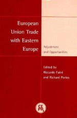 European Union Trade with Eastern Europe: Adjustment and Opportunities - Riccardo Faini, Richard Portes