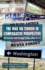 The War on Terror in Comparative Perspective: US Security and Foreign Policy after 9/11 - Boyka Stefanova, Mark J. Miller