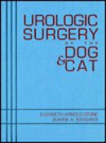 Urologic Surgery of the Dog and Cat - Elizabeth Arnold Stone