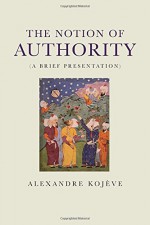 The Notion of Authority - Alexandre Kojeve, Hager Weslati