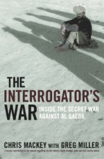 The Interrogator's War - Inside The Secret War Against Al Qaeda - Chris Mackey, Greg Miller