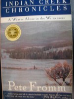 Indian Creek Chronicles - Winter Alone In The Wilderness - Pete Fromm