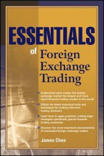 Essentials of Foreign Exchange Trading (Essentials Series) - James Chen