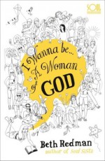 I Wanna Be... A Woman of God! - Beth Redman