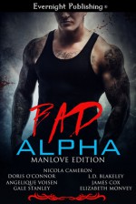 Bad Alpha: Manlove Edition - Doris O'Connor, Nicola Cameron, Angelique Voisen, Gale Stanley, L.D. Blakeley, James Cox, Elizabeth Monvey