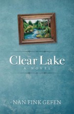 Clear Lake: A Novel - Nan Fink Gefen