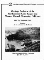 Geologic Evolution Of The Northernmost Coast Ranges And Western Klamath Mountains, California: Galice, Oregon To Eureka, California, July 20 28, 1989: Field Trip Guidebook T308 - Alvar Aalto, Kevin R. Aalto, Aalto