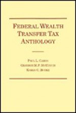 Federal Wealth Transfer Tax Anthology - Karen C. Burke, Grayson M.P. McCouch