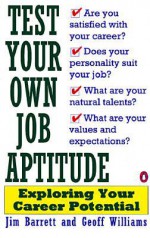 Test Your Own Job Aptitude: Exploring Your Career Potential, Revised Edition - Jim Barrett, Geoff Williams