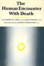 The Human Encounters With Death - Stanislav Grof, Joan Halifax, Elisabeth Kübler-Ross