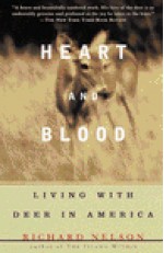 Heart and Blood: Living with Deer in America - Richard K. Nelson