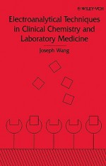 Electroanalytical Techniques in Clinical Chemistry and Laboratory Medicine - Joseph Wang