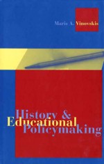 History and Educational Policymaking - Maris A. Vinovskis