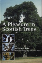 A Pleasure in Scottish Trees - Alastair Scott, Heather M. Insh, Alastair Scott, Heather Insh