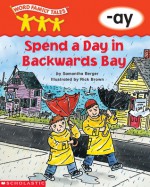 Spend a Day in Backwards Bay: -ay - Samantha Berger, Rick Brown