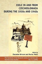 Exile in and from Czechoslovakia During the 1930s and 1940s. - Charmian Brinson, Marian Malet