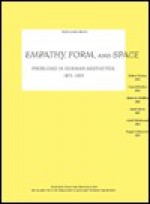 Empathy, Form, and Space: Problems in German Aesthetics, 1873-1893 - Robert Vischer, Conrad Fiedler, Heinrich Wölfflin, Adolf Goller