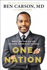 One Nation: What We Can All Do to Save America's Future - Ben Carson, Candy Carson