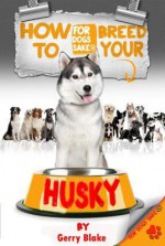 How to Breed Your Husky - Gerry Blake