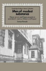 Men Of Modest Substance: House Owners And House Property In Seventeenth Century Ankara And Kayseri - Suraiya Faroqhi