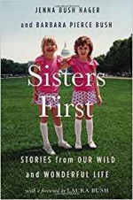 Sisters First: Stories from Our Wild and Wonderful Life - Barbara Pierce Bush, Jenna Bush Hager, Laura Bush