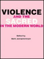 Violence and the Sacred in the Modern World - Julian Conrad Juergensmeyer