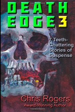 Death Edge 3: 7 Teeth-Chattering Stories of Suspense (Volume 3) - Chris A Rogers