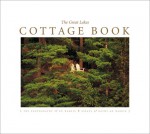 The Great Lakes Cottage Book: The Photography Of Ed Wargin &Amp; Essays Of And Kathy Jo Wargin - Ed Wargin