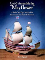 Cut & Assemble the Mayflower: A Full-Color Paper Model of the Reconstruction at Plimoth Plantation (Models & Toys) by A. G. Smith (1988-08-01) - A. G. Smith