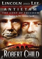 Lincoln and Lee at Antietam- The Cost of Freedom - Robert Child