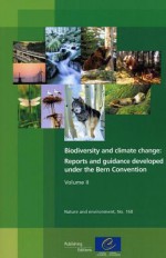 Biodiversity and Climate Change, Volume II: Reports and Guidance Developed Under the Bern Convention - Directorate Council of Europe