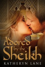 Adored By The Sheikh - Katheryn Lane