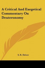 A Critical And Exegetical Commentary On Deuteronomy - S.R. Driver