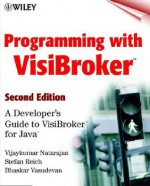 Programming With Visi Broker A Developer's Guide To Visi Broker For Java - Vijaykumar Natarajan, Bhaskar Vasudevan, Stephen Reich