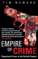 Empire of Crime: Organised Crime in the British Empire - Tim Newark