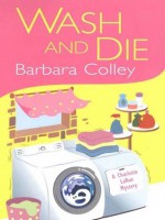 Wash And Die (A Charlotte Larue Mystery) - Barbara Colley